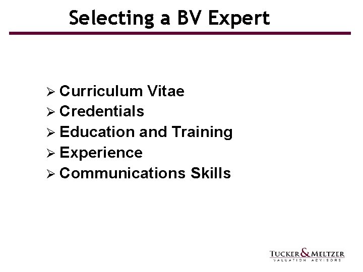 Selecting a BV Expert Ø Curriculum Vitae Ø Credentials Ø Education and Training Ø