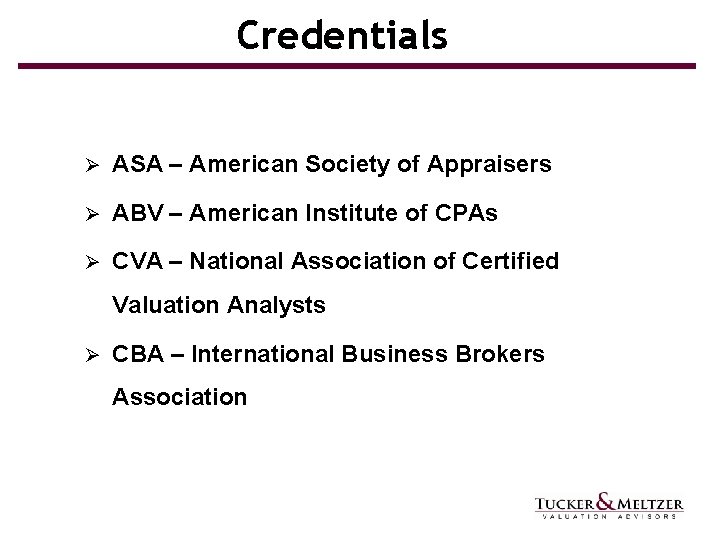 Credentials Ø ASA – American Society of Appraisers Ø ABV – American Institute of