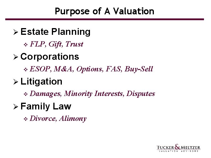 Purpose of A Valuation Ø Estate v Planning FLP, Gift, Trust Ø Corporations v