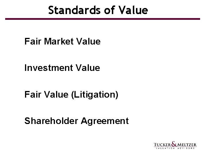 Standards of Value Fair Market Value Investment Value Fair Value (Litigation) Shareholder Agreement 
