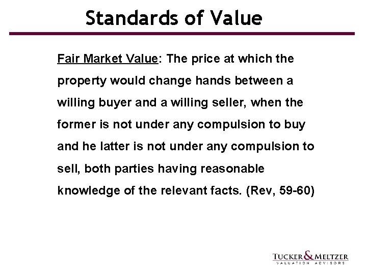 Standards of Value Fair Market Value: The price at which the property would change