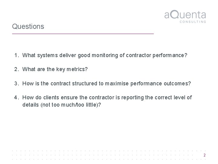 Questions 1. What systems deliver good monitoring of contractor performance? 2. What are the