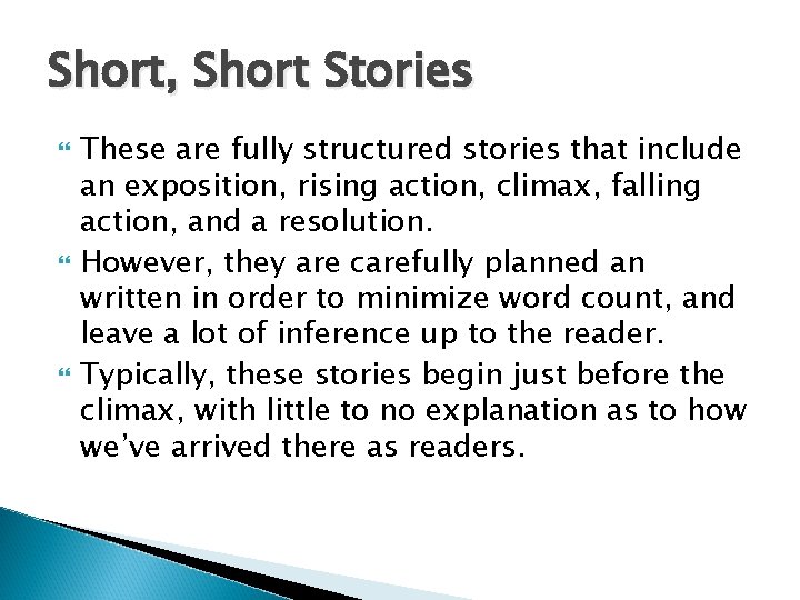 Short, Short Stories These are fully structured stories that include an exposition, rising action,