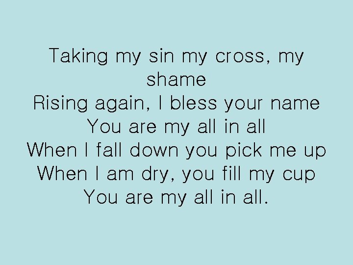 Taking my sin my cross, my shame Rising again, I bless your name You