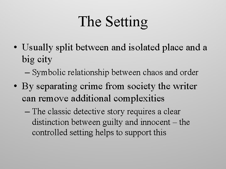 The Setting • Usually split between and isolated place and a big city –