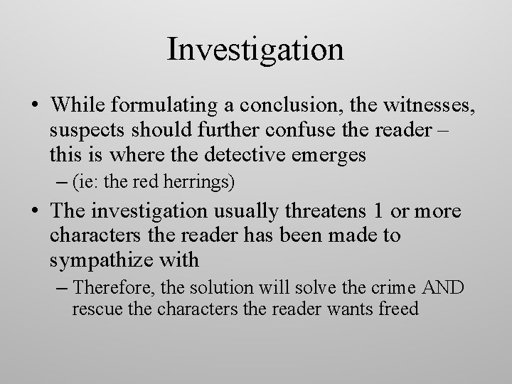 Investigation • While formulating a conclusion, the witnesses, suspects should further confuse the reader