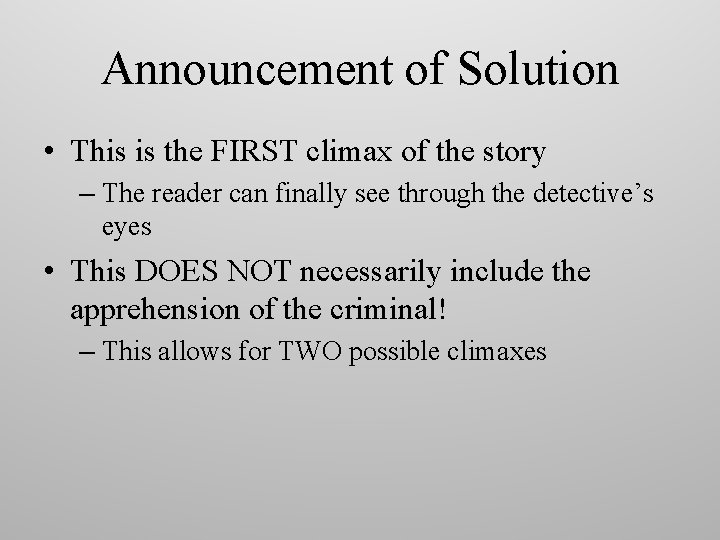 Announcement of Solution • This is the FIRST climax of the story – The