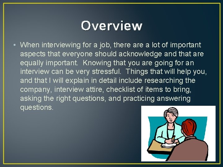 Overview • When interviewing for a job, there a lot of important aspects that