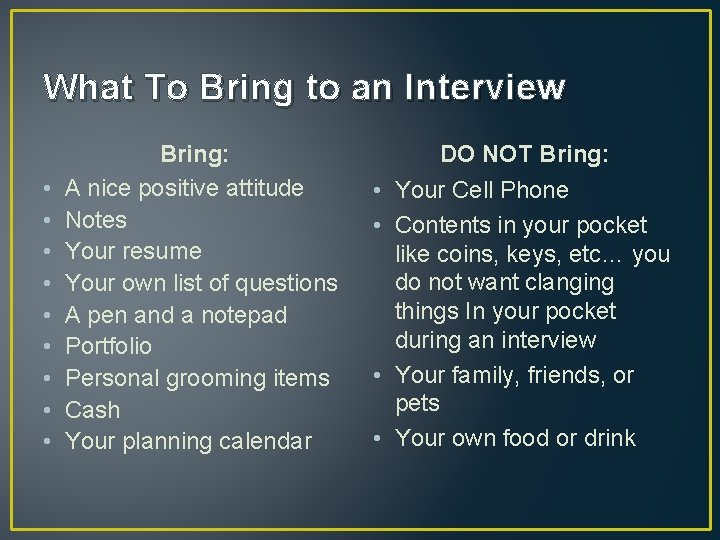 What To Bring to an Interview • • • Bring: A nice positive attitude