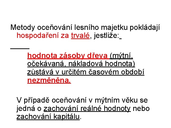 Metody oceňování lesního majetku pokládají hospodaření za trvalé, jestliže: hodnota zásoby dřeva (mýtní, očekávaná,
