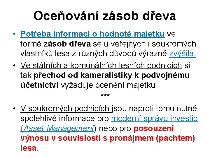 Oceňování zásob dřeva • Potřeba informací o hodnotě majetku ve formě zásob dřeva se