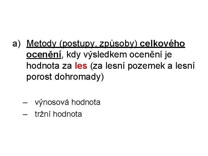 a) Metody (postupy, způsoby) celkového ocenění, kdy výsledkem ocenění je hodnota za les (za