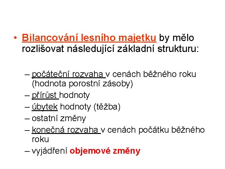  • Bilancování lesního majetku by mělo rozlišovat následující základní strukturu: – počáteční rozvaha