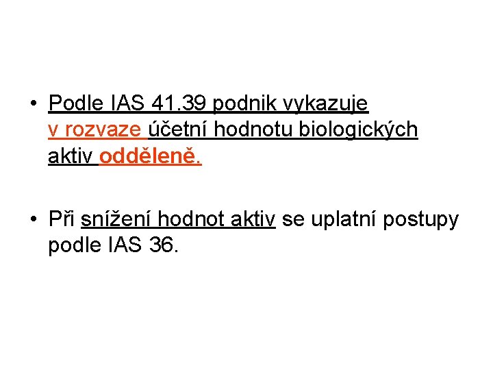  • Podle IAS 41. 39 podnik vykazuje v rozvaze účetní hodnotu biologických aktiv