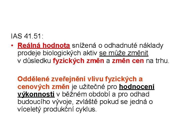 IAS 41. 51: • Reálná hodnota snížená o odhadnuté náklady prodeje biologických aktiv se