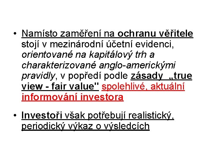  • Namísto zaměření na ochranu věřitele stojí v mezinárodní účetní evidenci, orientované na