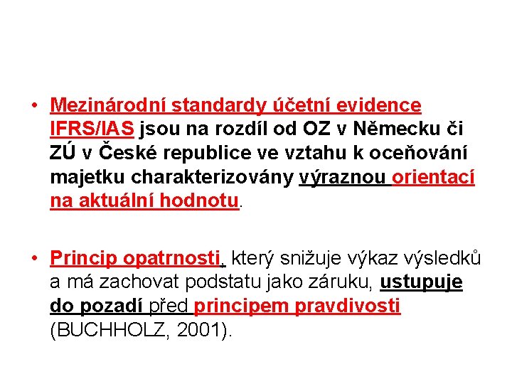  • Mezinárodní standardy účetní evidence IFRS/IAS jsou na rozdíl od OZ v Německu