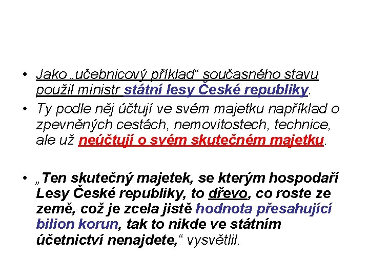  • Jako „učebnicový příklad“ současného stavu použil ministr státní lesy České republiky. •