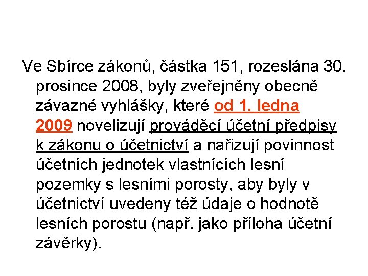 Ve Sbírce zákonů, částka 151, rozeslána 30. prosince 2008, byly zveřejněny obecně závazné vyhlášky,