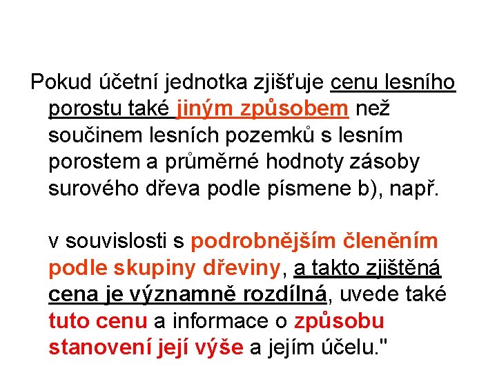 Pokud účetní jednotka zjišťuje cenu lesního porostu také jiným způsobem než součinem lesních pozemků