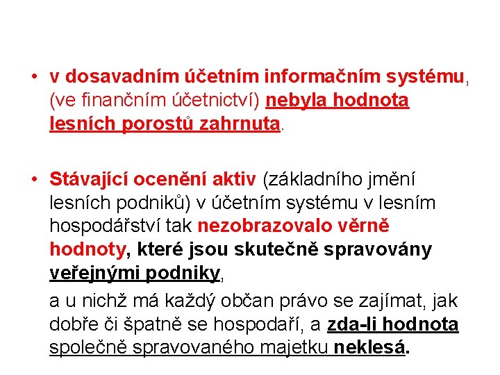  • v dosavadním účetním informačním systému, (ve finančním účetnictví) nebyla hodnota lesních porostů