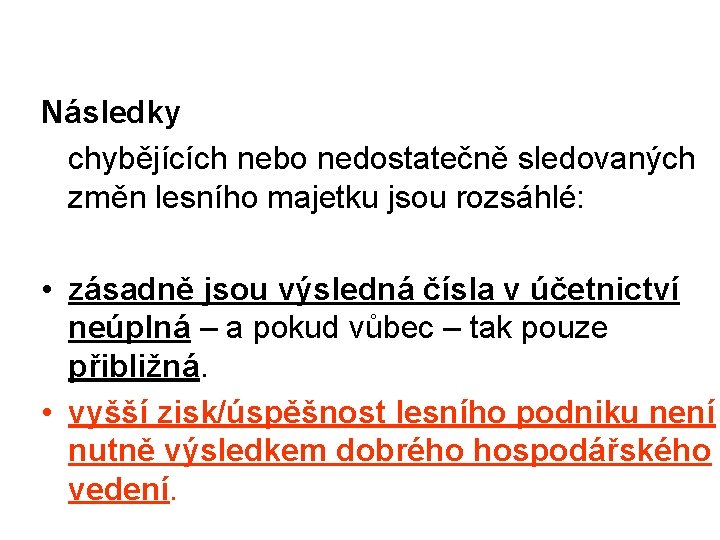 Následky chybějících nebo nedostatečně sledovaných změn lesního majetku jsou rozsáhlé: • zásadně jsou výsledná