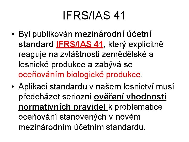 IFRS/IAS 41 • Byl publikován mezinárodní účetní standard IFRS/IAS 41, který explicitně reaguje na