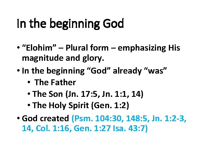 In the beginning God • “Elohim” – Plural form – emphasizing His magnitude and