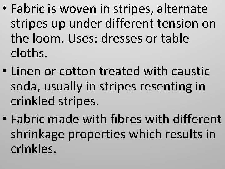  • Fabric is woven in stripes, alternate stripes up under different tension on