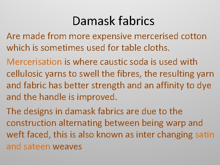 Damask fabrics Are made from more expensive mercerised cotton which is sometimes used for