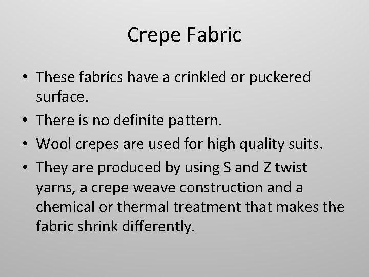 Crepe Fabric • These fabrics have a crinkled or puckered surface. • There is