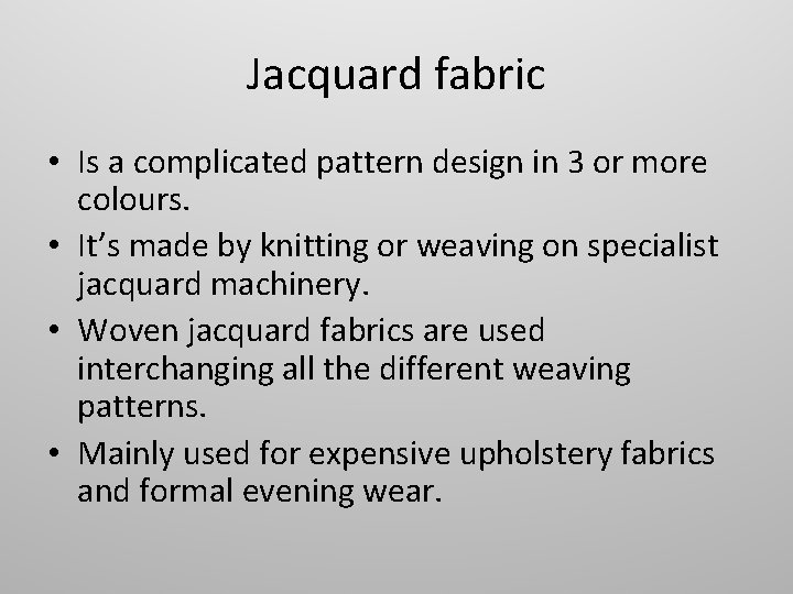 Jacquard fabric • Is a complicated pattern design in 3 or more colours. •