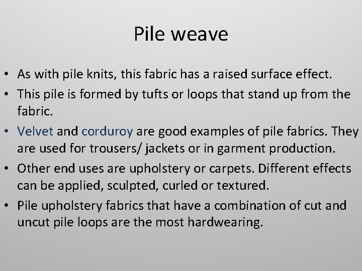 Pile weave • As with pile knits, this fabric has a raised surface effect.