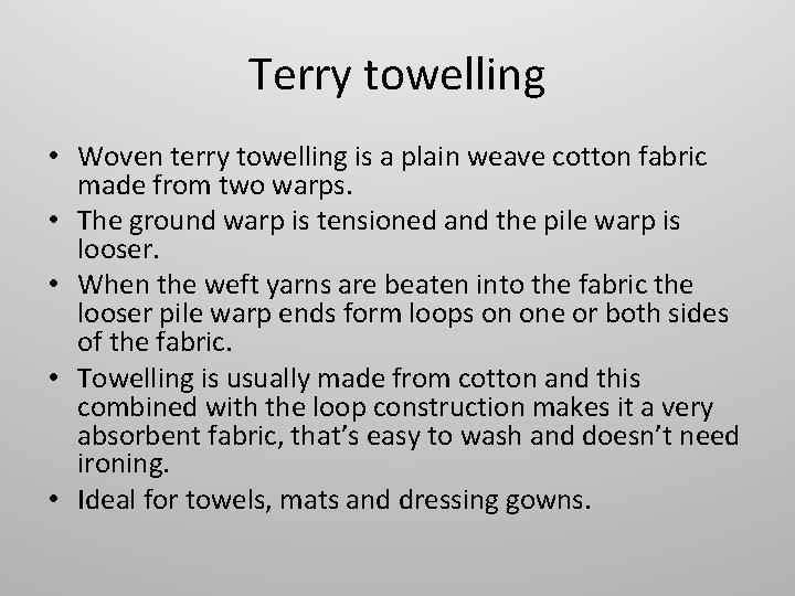 Terry towelling • Woven terry towelling is a plain weave cotton fabric made from