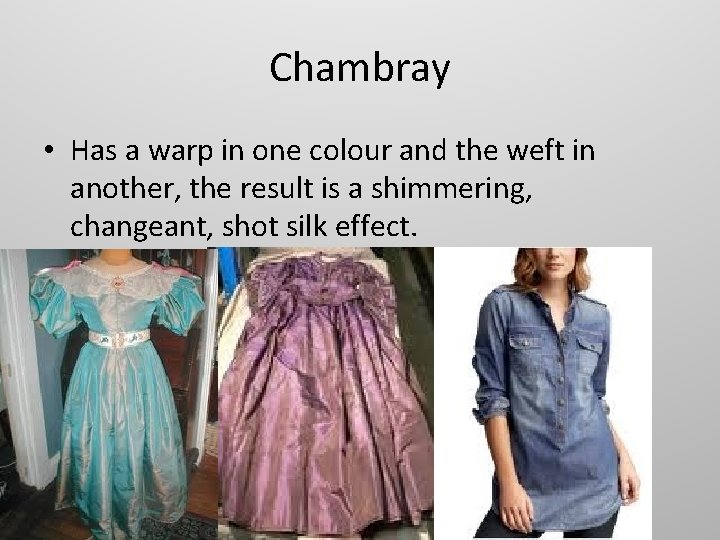 Chambray • Has a warp in one colour and the weft in another, the