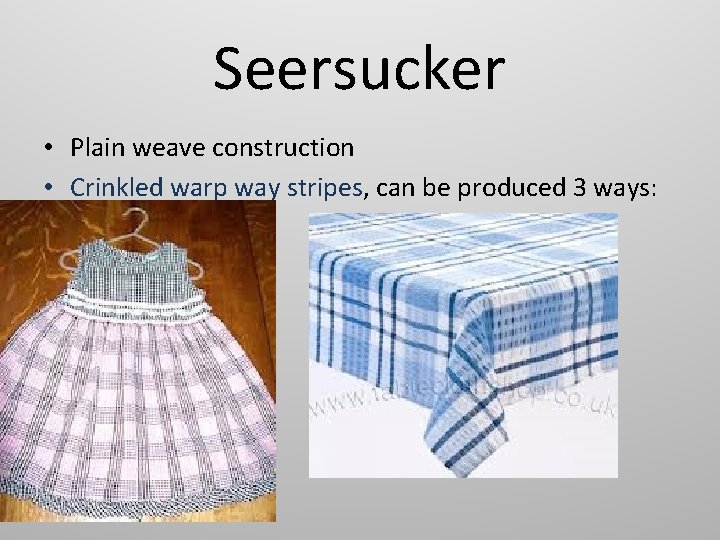 Seersucker • Plain weave construction • Crinkled warp way stripes, can be produced 3