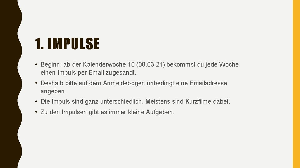 1. IMPULSE • Beginn: ab der Kalenderwoche 10 (08. 03. 21) bekommst du jede