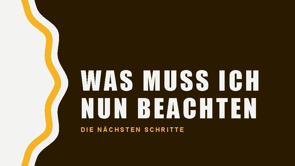 WAS MUSS ICH NUN BEACHTEN DIE NÄCHSTEN SCHRITTE 