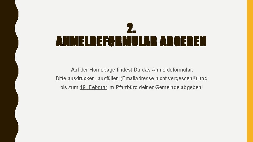 2. ANMELDEFORMULAR ABGEBEN Auf der Homepage findest Du das Anmeldeformular. Bitte ausdrucken, ausfüllen (Emailadresse