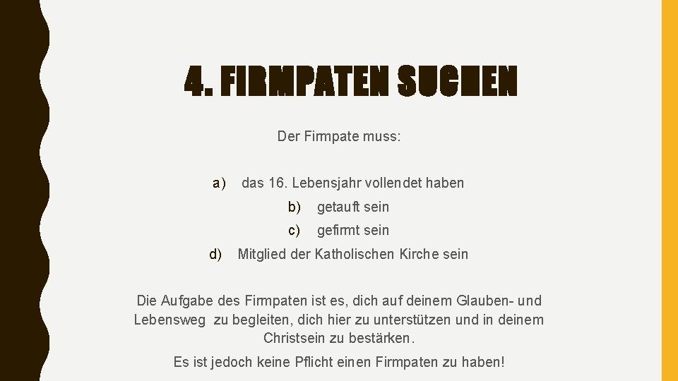 4. FIRMPATEN SUCHEN Der Firmpate muss: a) d) das 16. Lebensjahr vollendet haben b)