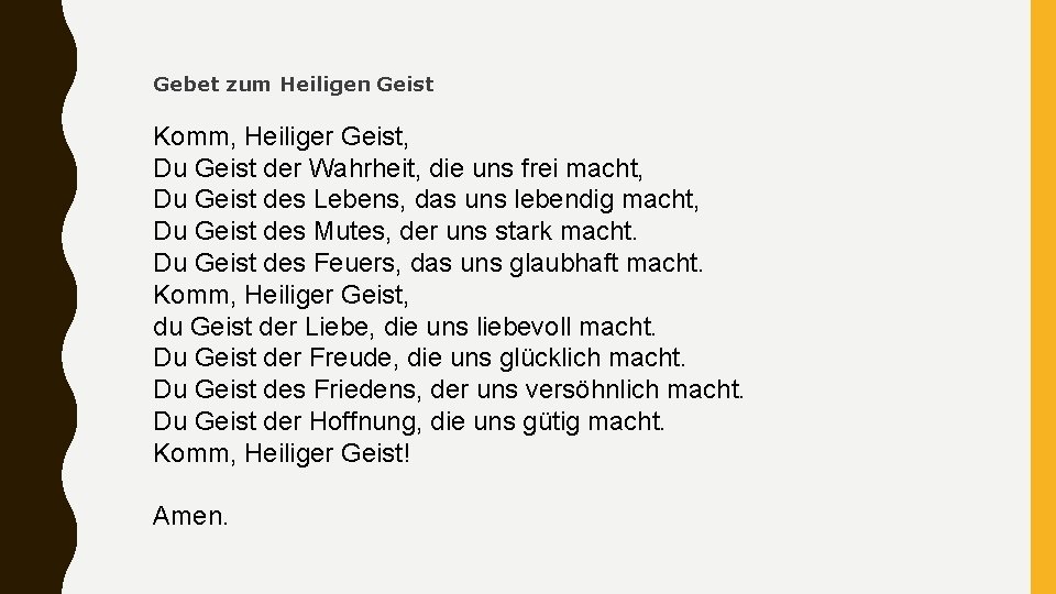 Gebet zum Heiligen Geist Komm, Heiliger Geist, Du Geist der Wahrheit, die uns frei