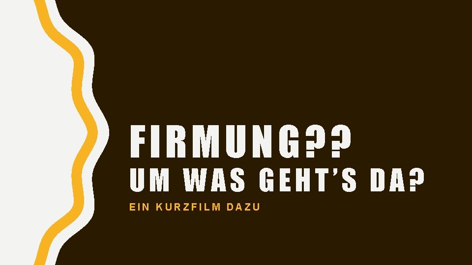 FIRMUNG? ? UM WAS GEHT’S DA? EIN KURZFILM DAZU 