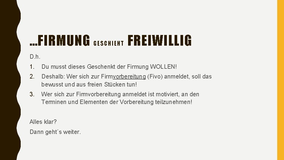 …FIRMUNG GE SCHIEHT FREIWILLIG D. h. 1. Du musst dieses Geschenkt der Firmung WOLLEN!