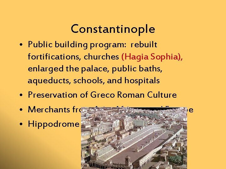 Constantinople • Public building program: rebuilt fortifications, churches (Hagia Sophia), enlarged the palace, public