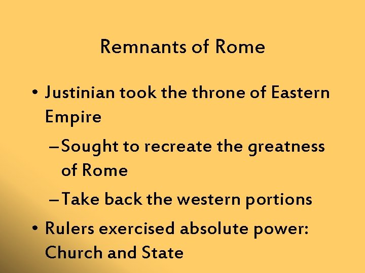 Remnants of Rome • Justinian took the throne of Eastern Empire – Sought to