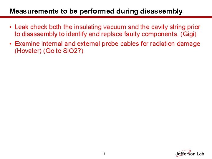 Measurements to be performed during disassembly • Leak check both the insulating vacuum and