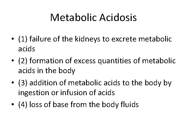 Metabolic Acidosis • (1) failure of the kidneys to excrete metabolic acids • (2)