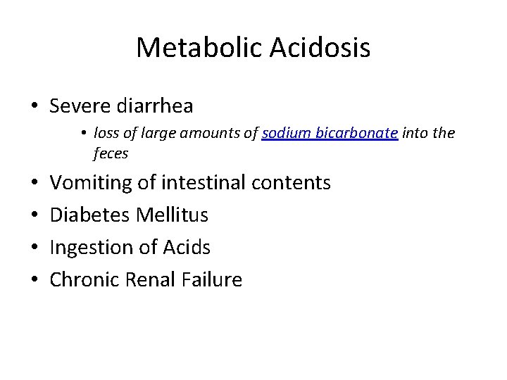 Metabolic Acidosis • Severe diarrhea • loss of large amounts of sodium bicarbonate into