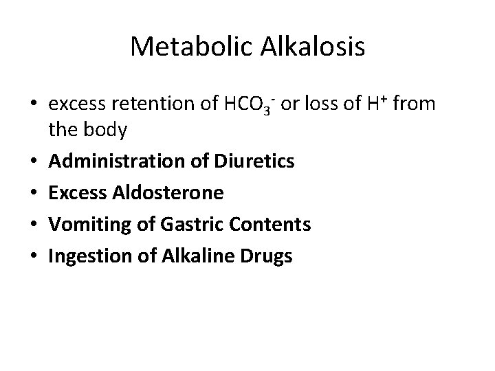 Metabolic Alkalosis • excess retention of HCO 3 - or loss of H+ from