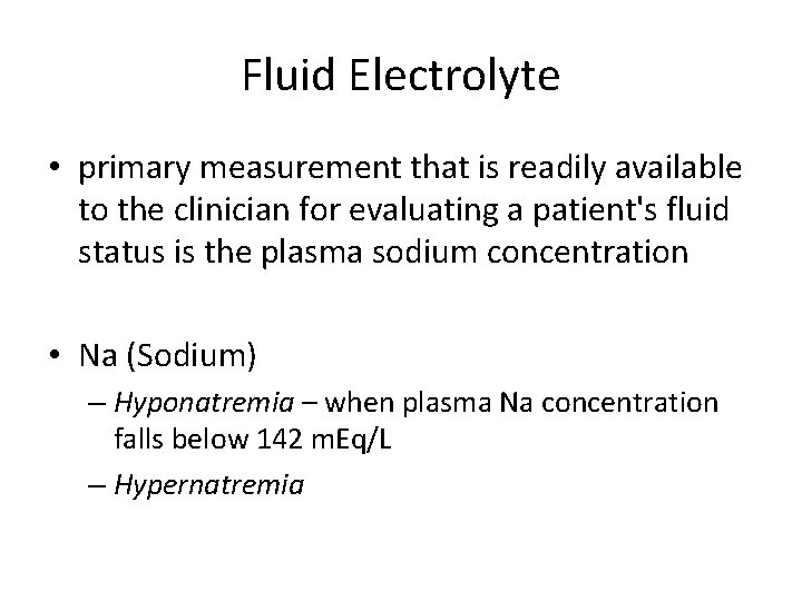 Fluid Electrolyte • primary measurement that is readily available to the clinician for evaluating